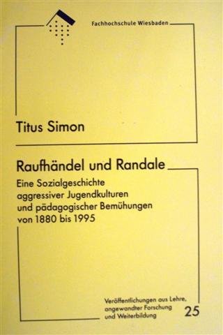 Raufhändel und Randale - Eine Sozialgeschichte aggressiver Jugendkulturen und pädagogischer Bemühungen von 1880 bis 1995 Books