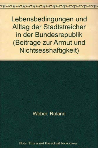 Lebensbedingungen und Alltag der Stadtstreicher in der Bundesrepublik. Dissertation zur Erlangung des akademischen Grades Doktor der ... an der Eberhard-Karls-Universität Tübingen Social Sciences