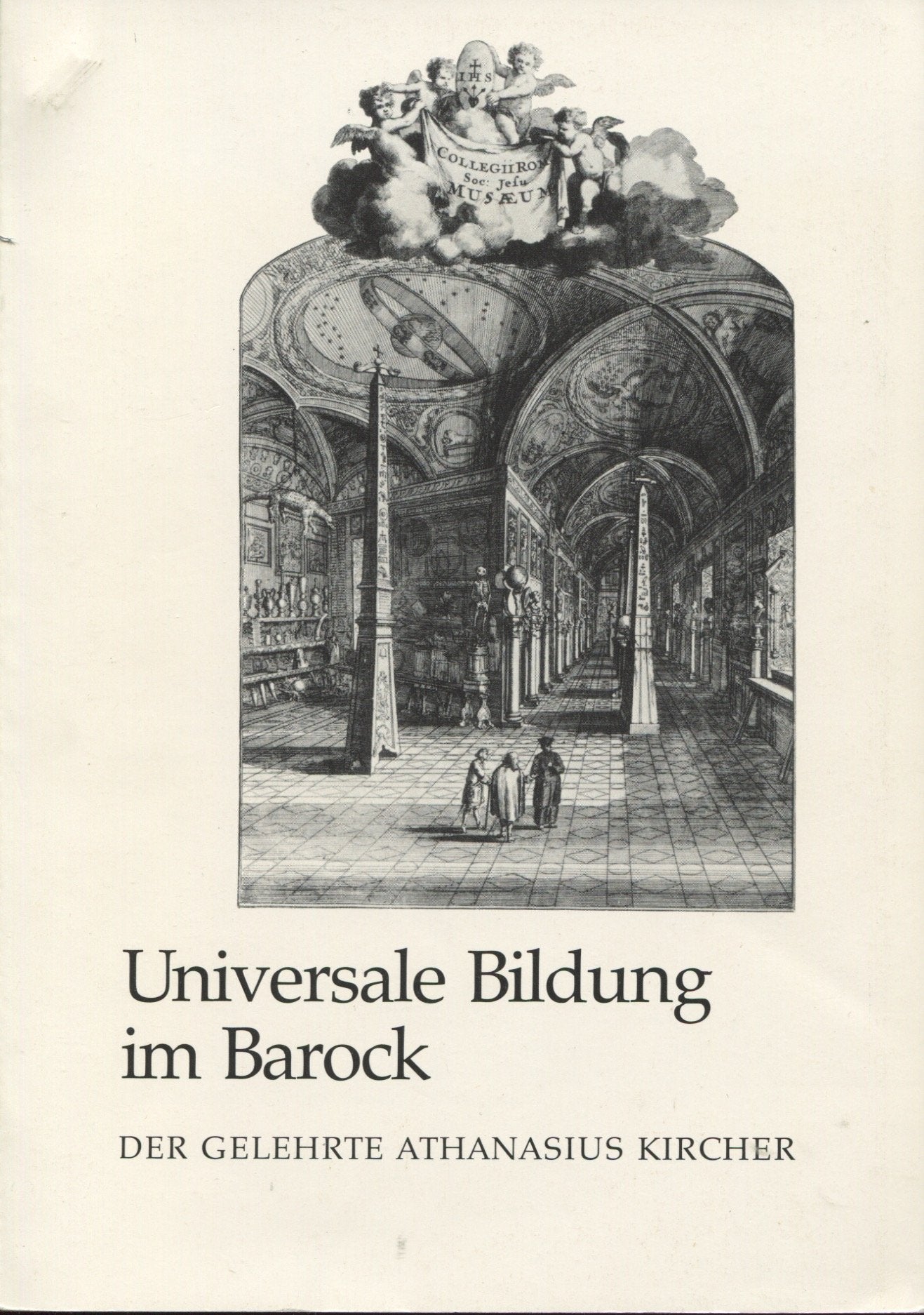 Universale Bildung im Barock. Der Gelehrte Athanasius Kircher: Eine Ausstellung der Stadt Rastatt in Zusammenarbeit mit der Badischen Landesbibliothek Karlsruhe Politics & History