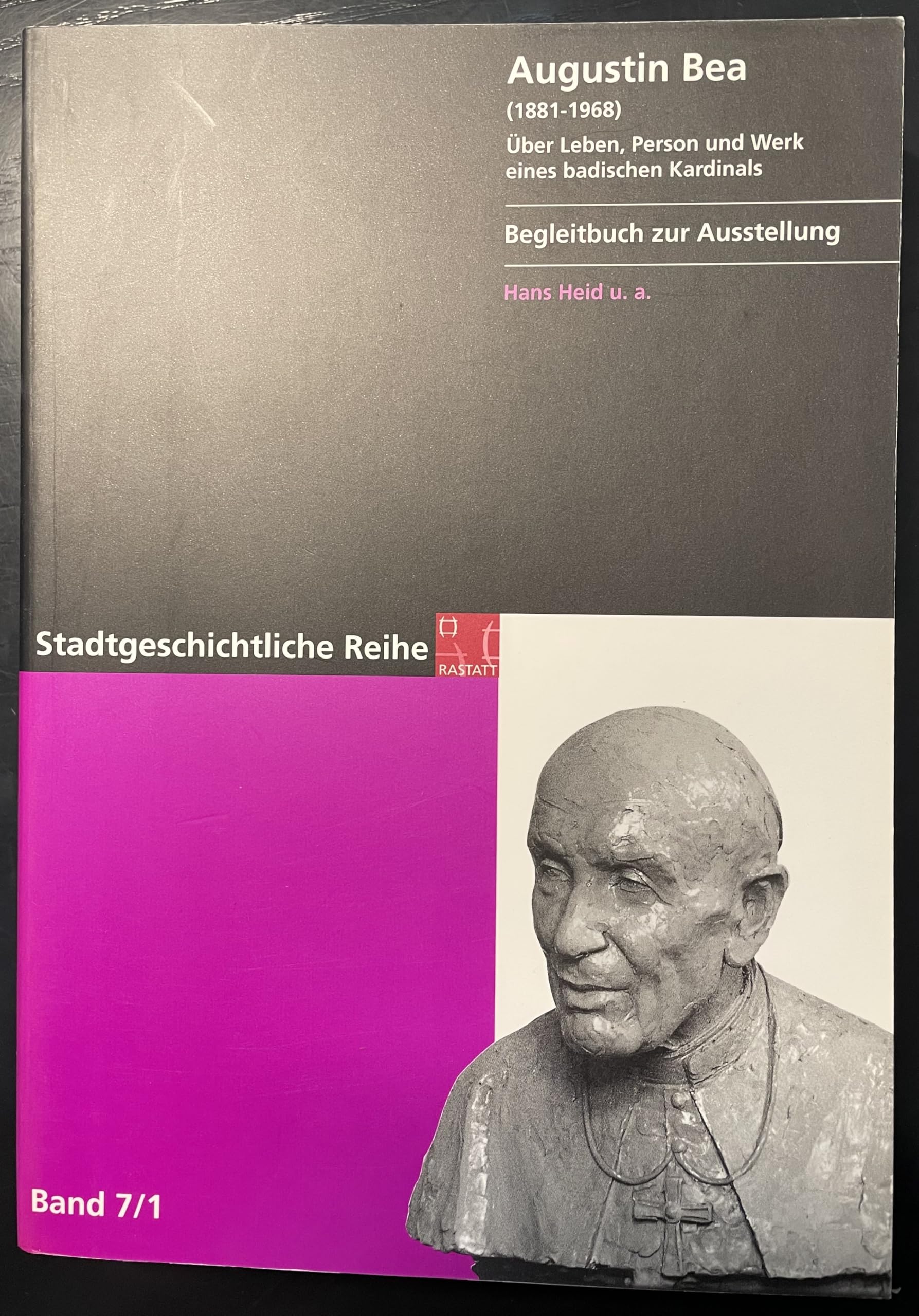 Augustin Bea (1881-1968): Über Leben, Person und Werk eines badischen Kardinals. Eine Ausstellung der Historischen Bibliothek der Stadt Rastatt. Begleitbuch zur Ausstellung (Stadtgeschichtliche Reihe) Science Books