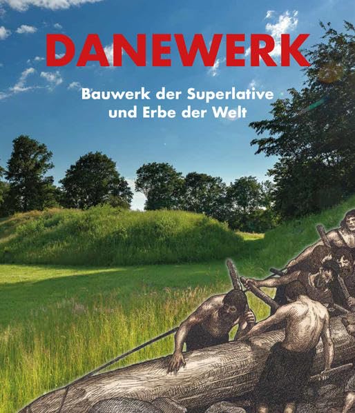 Danewerk: Bauwerk der Superlative und Erbe der Welt Politics & History
