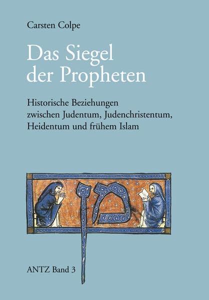 Das Siegel der Propheten: Historische Beziehungen zwischen antikem Judentum, Judenchristentum, Heidentum und frühem Islam (Arbeiten zur neutestamentlichen Theologie und Zeitgeschichte. (ANTZ)) Religion & Esotericism