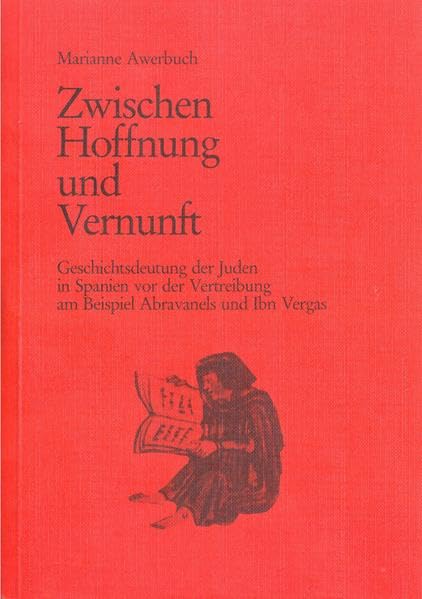 Zwischen Hoffnung und Vernunft: Geschichtsdeutung der Juden in Spanien vor der Vertreibung am Beispiel Abravanels und Ibn Vergas (Studien zu Kirche und Israel) Foreign Languages ​​& Dictionaries