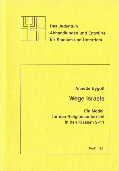 Wege Israels: Ein Modell für den Religionsunterricht in den Klassen 9-11 (Das Judentum: Abhandlungen und Entwürfe für Studium und Unterricht) Politics & History