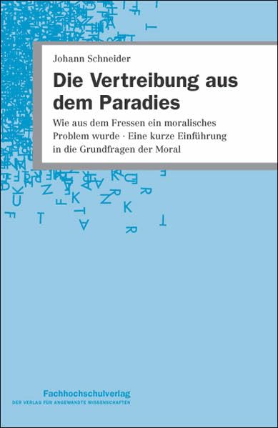 Die Vertreibung aus dem Paradies: Wie aus dem Fressen ein moralisches Problem wurde - Eine kurze Einführung in die Grundfragen der Moral book