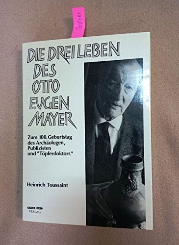 Die drei Leben des Otto Eugen Mayer. Zum 100. Geburtstag des Archäologen, Publizisten und Töpferdoktors Books