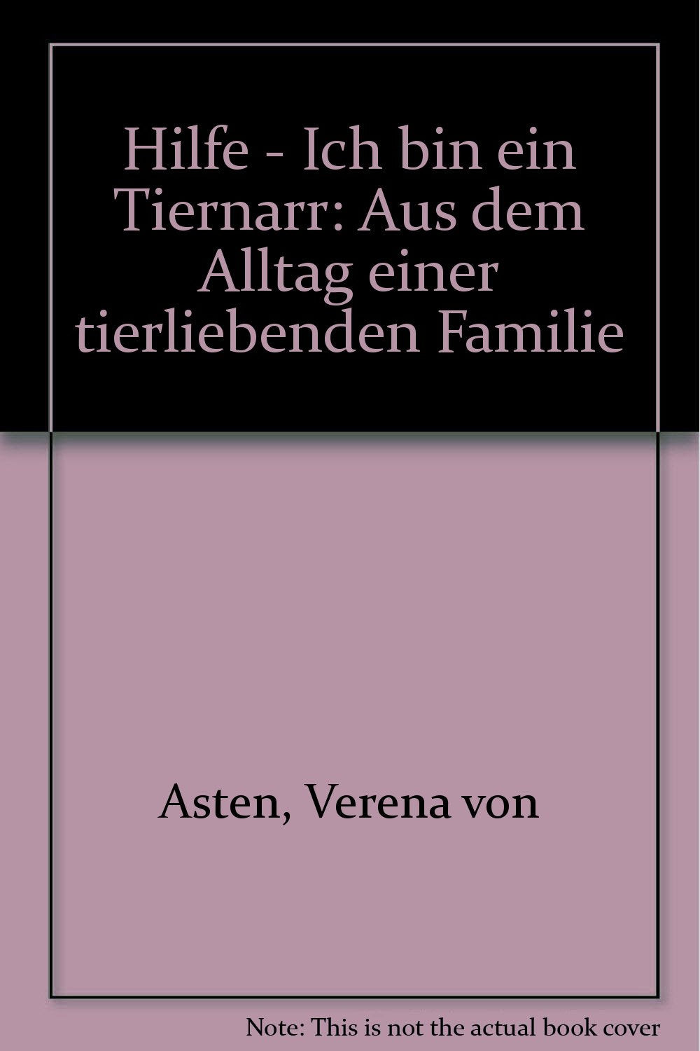 Hilfe - Ich bin ein Tiernarr: Aus dem Alltag einer tierliebenden Familie Novels & Short Stories