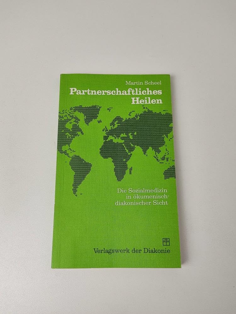 Partnerschaftliches Heilen. Die Sozialmedizin in ökumenisch-diakonischer Sicht Medicine