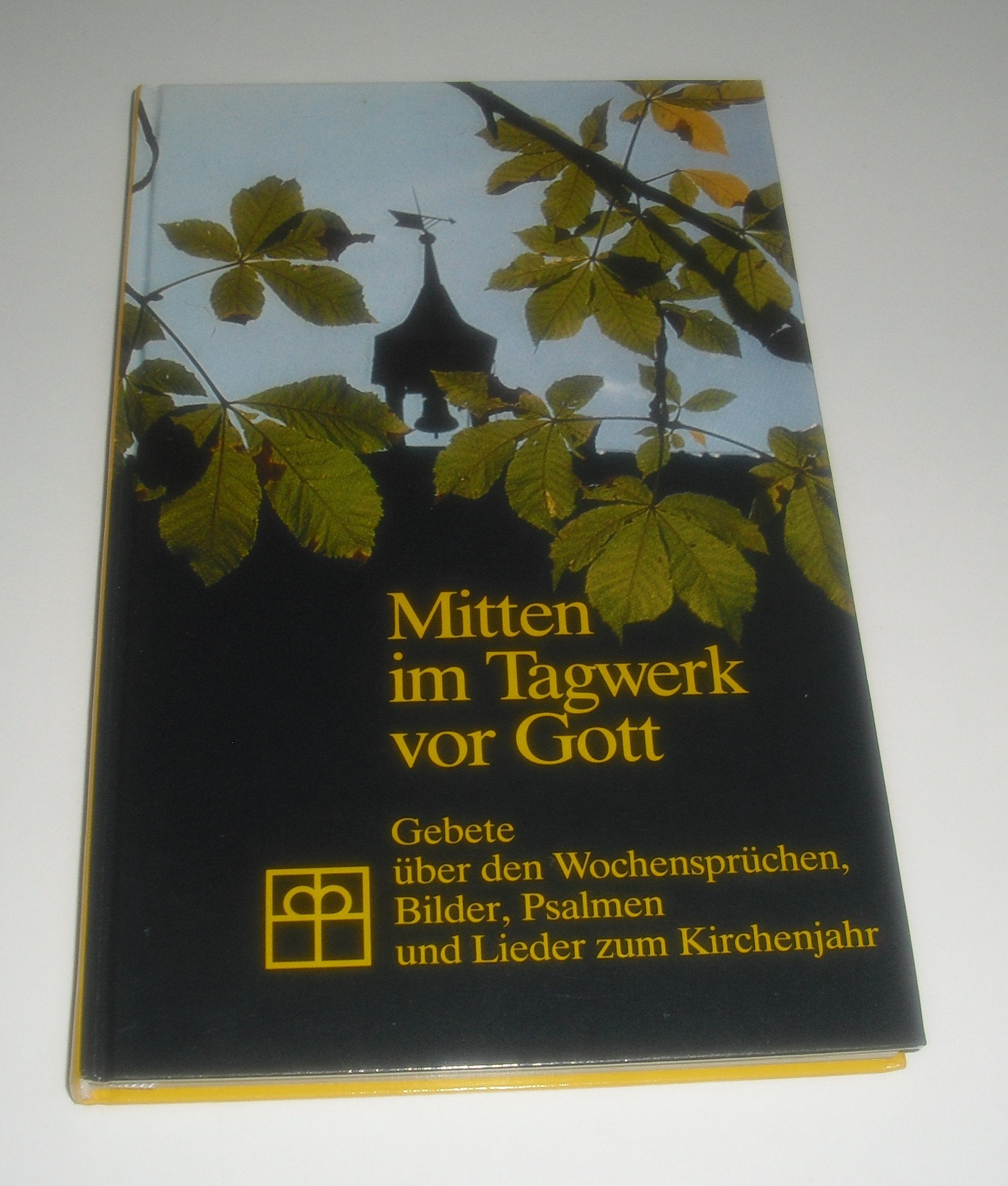 Mitten im Tagwerk vor Gott. Gebete über den Wochensprüchen. Bilder, Psalmen und Lieder zum Kirchenjahr Religion & Esotericism