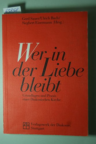 Wer in der Liebe bleibt. Grundlagen und Praxis einer Diakonischen Kirche Professional & Reference Books