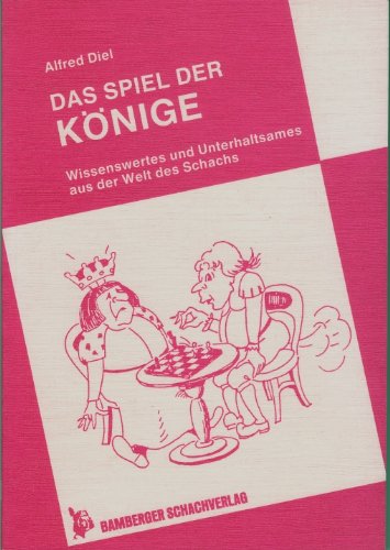 Das Spiel der Könige. Wissenswertes und Unterhaltsames aus der Welt des Schachs Books