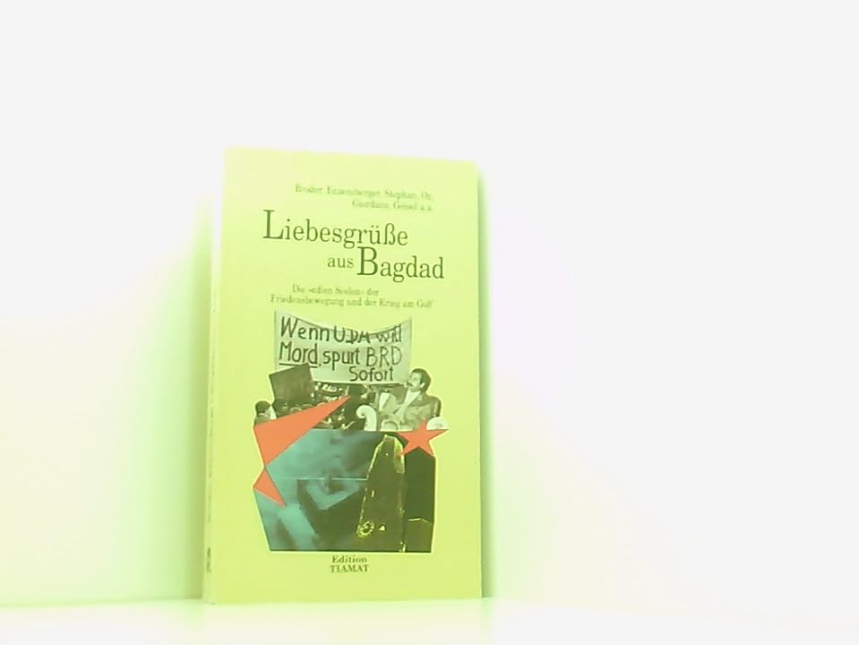 Liebesgrüsse aus Bagdad. Die "edlen Seelen" der Friedensbewegung und der Krieg am Golf Politics & History