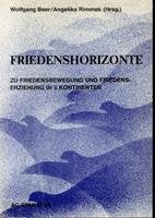 Friedenshorizonte. Zu Friedensbewegung und Friedenserziehung in 5 Kontinenten Politics & History