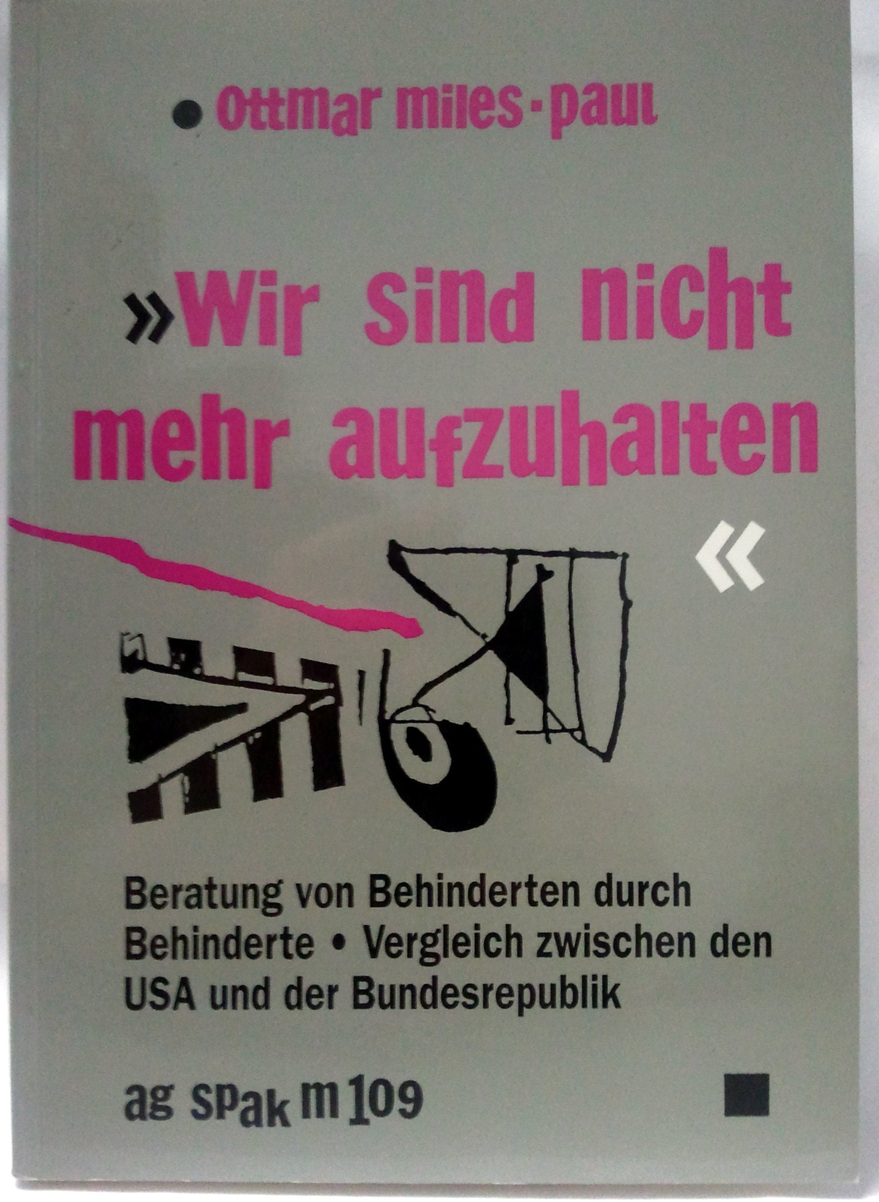 Wir sind nicht mehr aufzuhalten: Behinderte auf dem Weg zur Selbstbestimmung: Behinderte auf dem Weg zur Selbstbestimmung. Beratung von Behinderten ... Vergleich zwischen den USA und der BRD Law