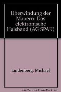 Überwindung der Mauern: Das elektronische Halsband: Das elektronische Halsband. Vorw. v. Fritz Sack Law