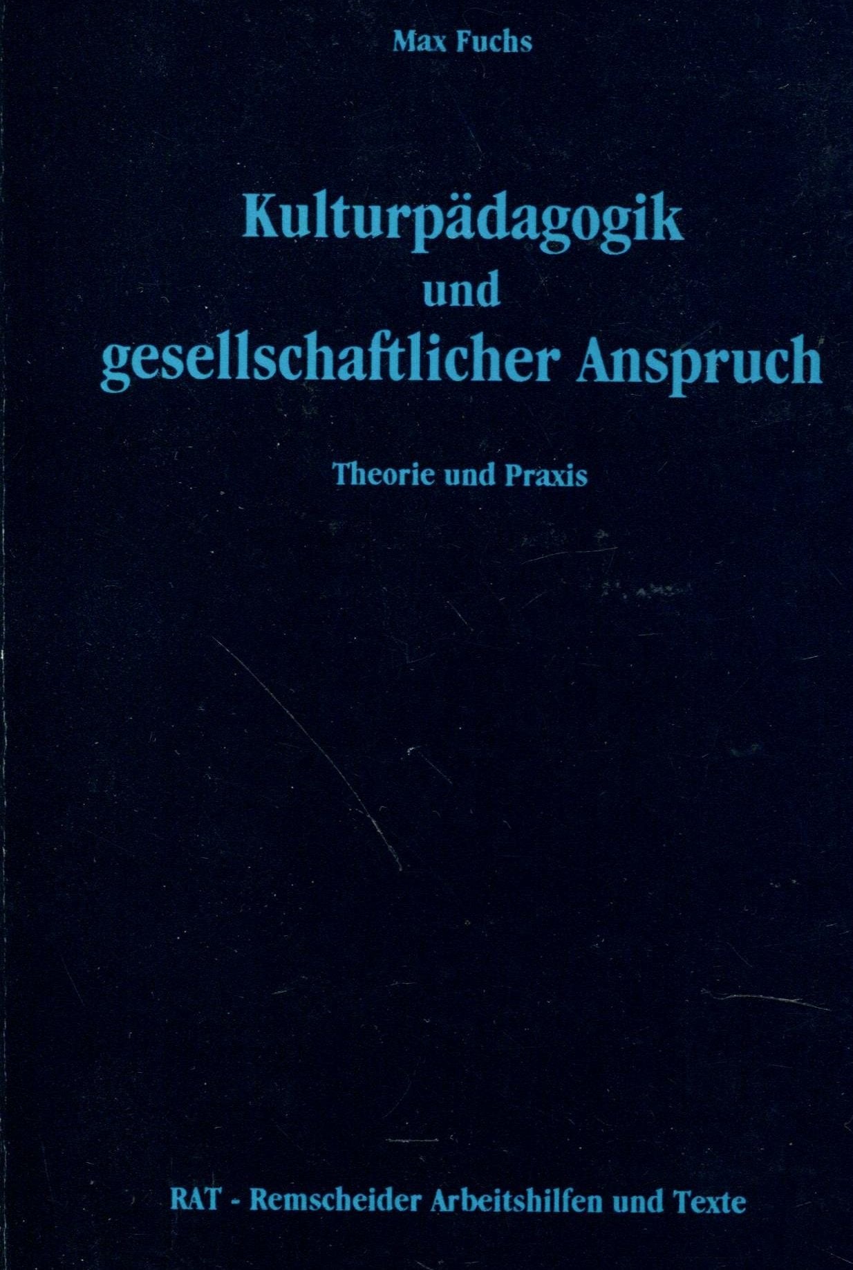 Kulturpädagogik und gesellschaftlicher Anspruch: Theorie und Praxis (RAT - Remscheider Arbeitshilfen und Texte) Social Sciences