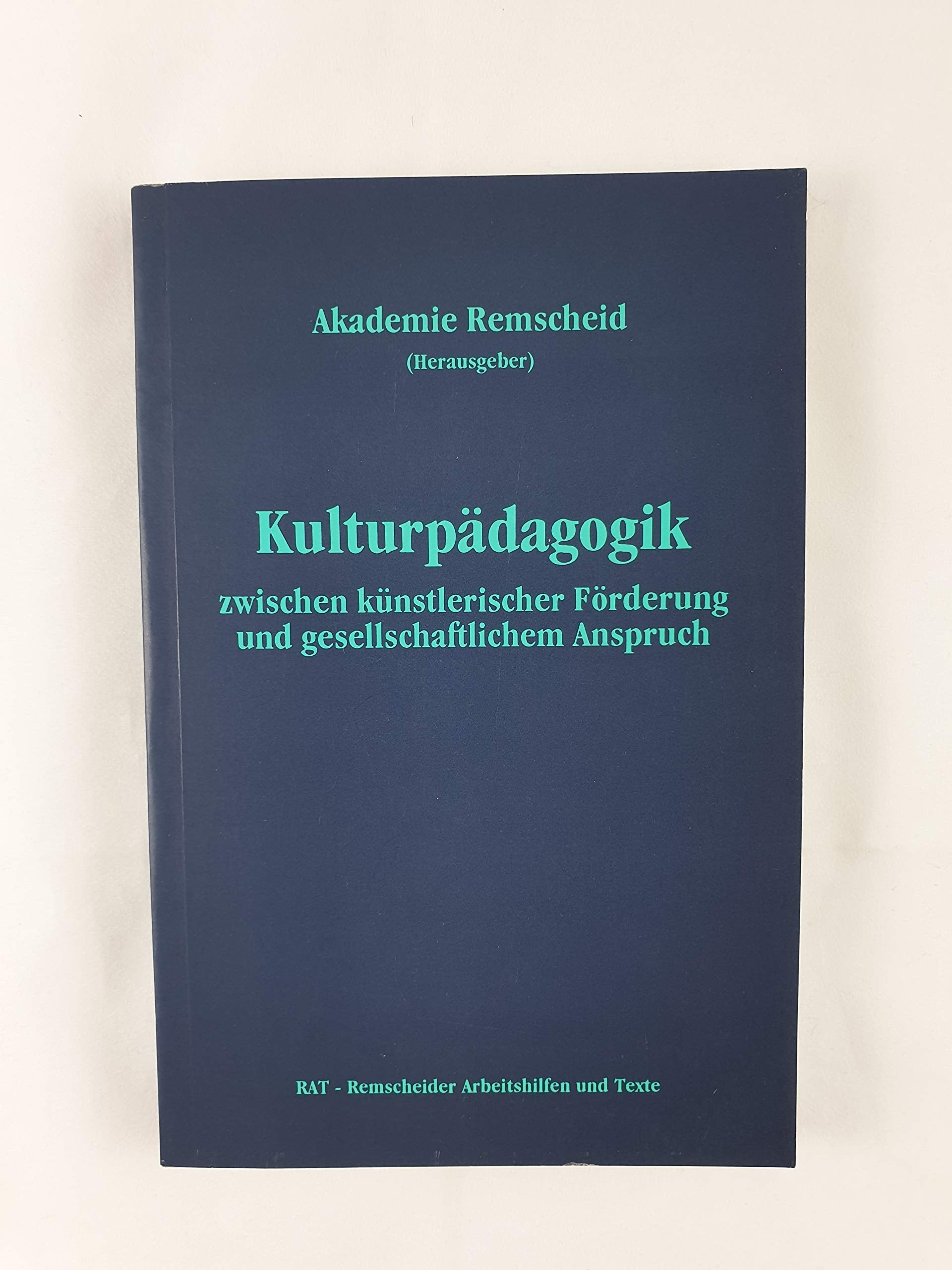 Kulturpädagogik zwischen künstlerischer Förderung und gesellschaftlichem Anspruch (RAT - Remscheider Arbeitshilfen und Texte) Books