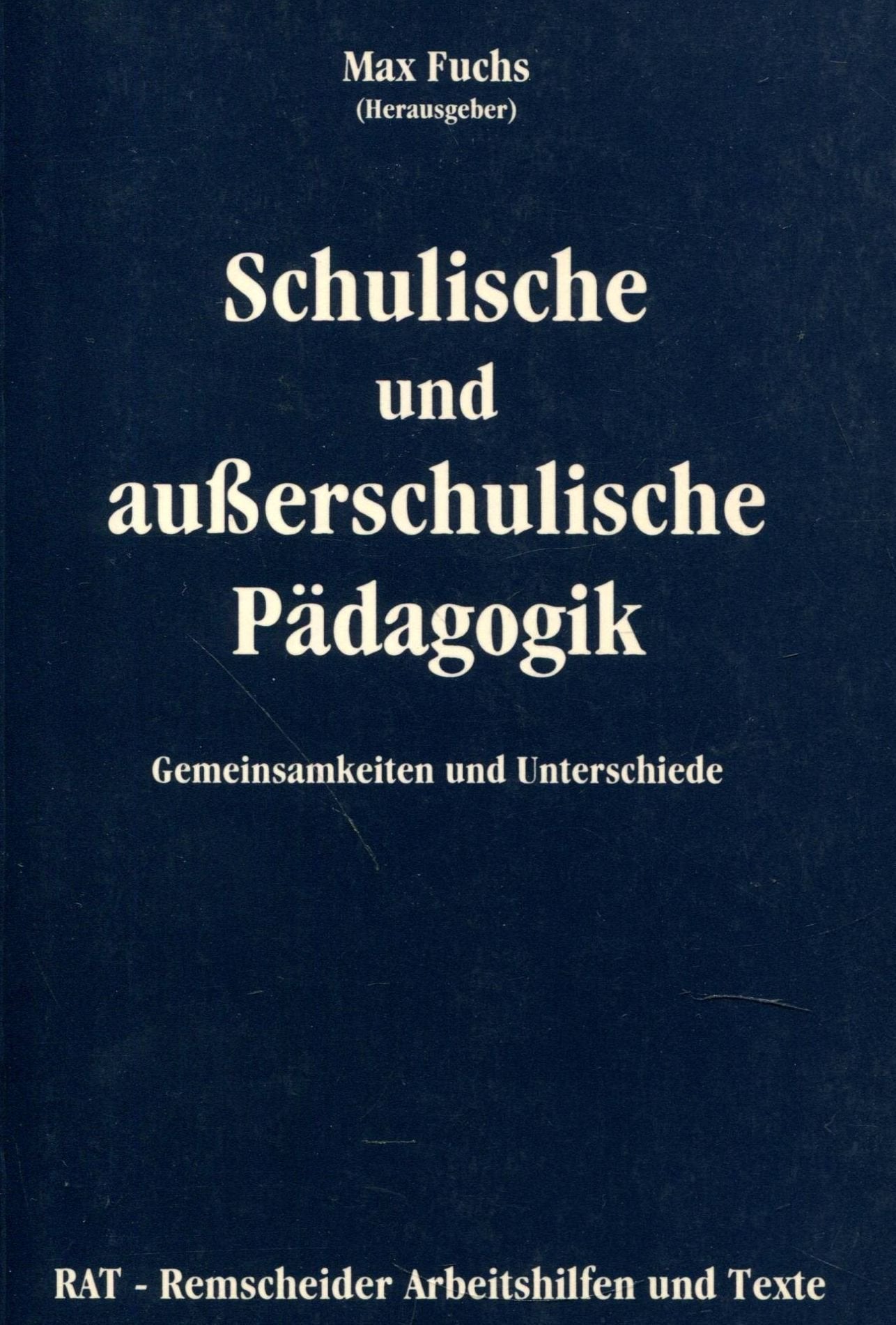 Schulische und ausserschulische Pädagogik: Gemeinsamkeiten und Unterschiede (RAT - Remscheider Arbeitshilfen und Texte) Professional & Reference Books