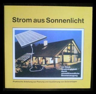 Strom aus Sonnenlicht. Anleitung zur Dimensionierung und Ausführung von Solarstromanlagen Business & Technology