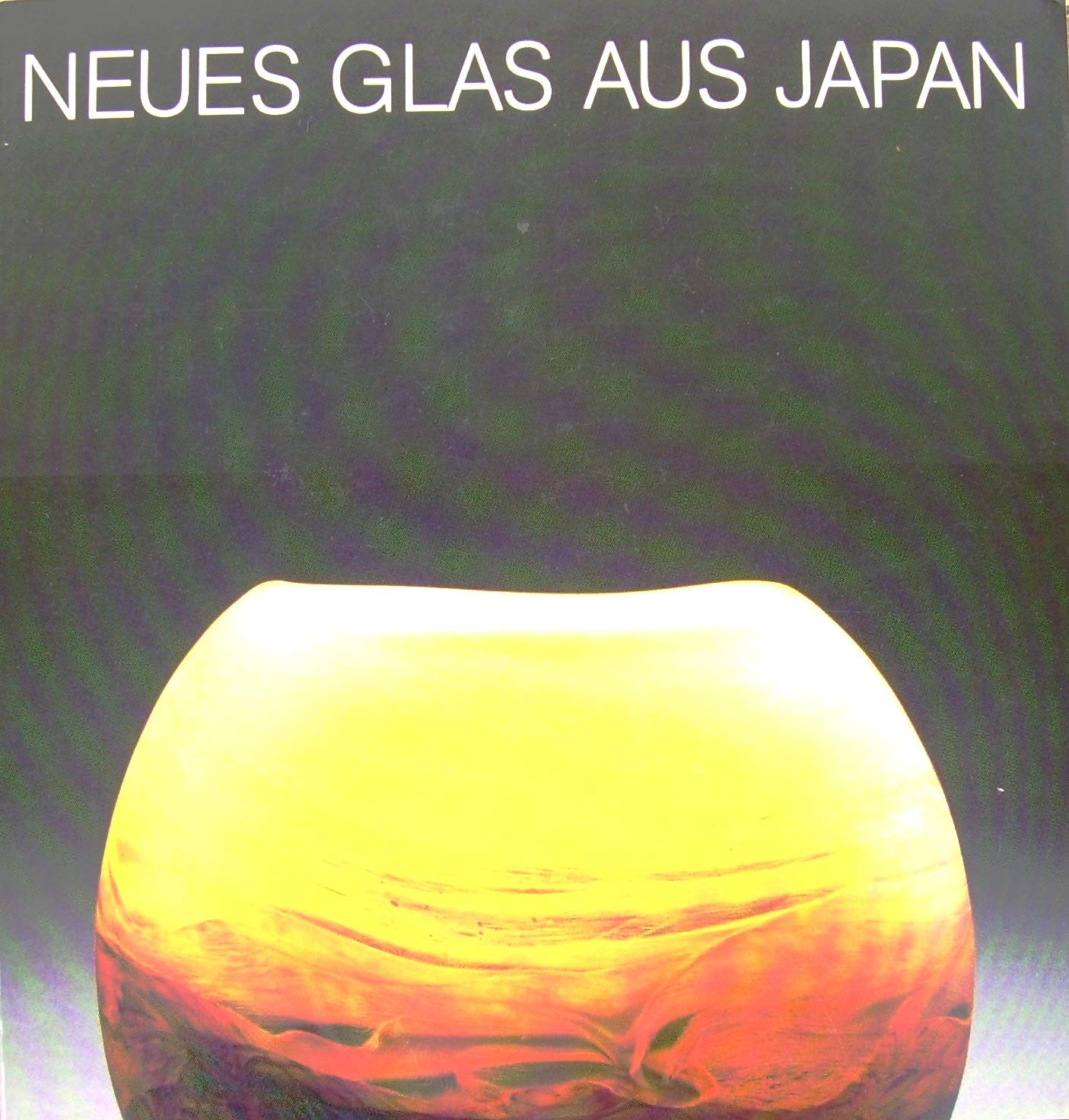 Neues Glas aus Japan. Ausstellung unter der Schirmherrschaft der japanischen Botschaft im Badischen Landesmuseum Karlsruhe. 14. September 1985 bis 12. Januar 1986 Books