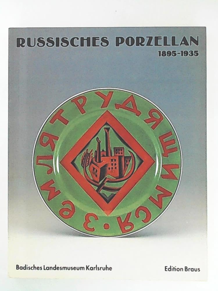 Russisches und sowjetisches Porzellan im Umbruch 1895-1935: Aus Leningrader Museen und Schloss Peterhof, dem Museum für Angewandte Kunst Köln und dem ... Leningrader Lomonossow Porzellanmanufaktur Books