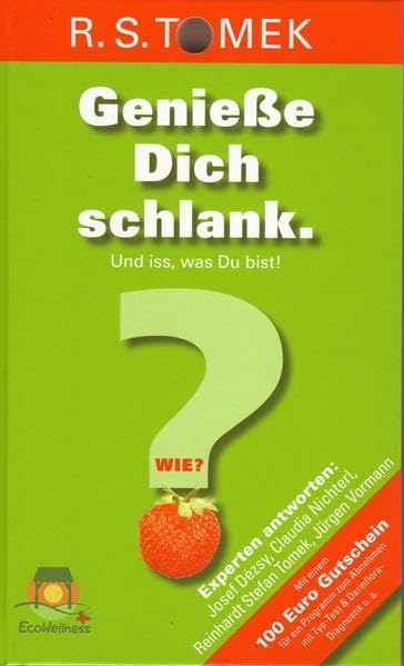 Genieße Dich schlank. Und iss, was Du bist!: Wie? Experten antworten: Josef Dézsy, Claudia Nichterl, Reinhardt Stefan Tomek, Jürgen Vormann Health, Nutrition & Fitness