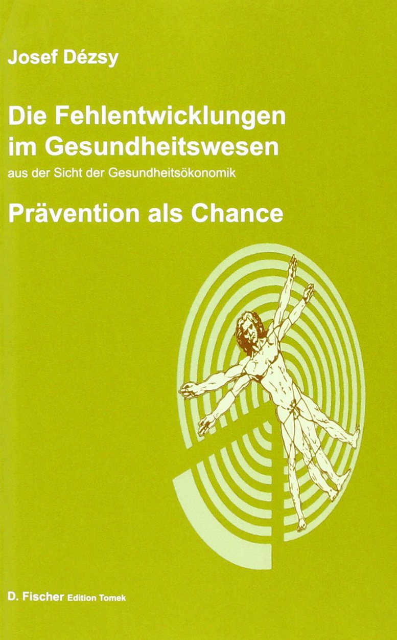 Die Fehlentwicklungen im Gesundheitswesen aus der Sicht der Gesundheitsökonomik: Prävention als Chance Business, Finance & Career