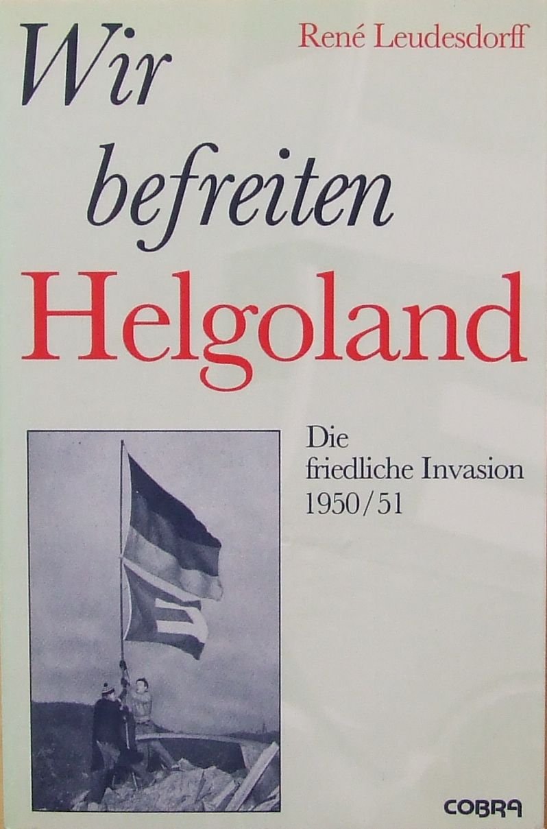 Wir befreiten Helgoland: Die friedliche Invasion 1950/51 Politics & History
