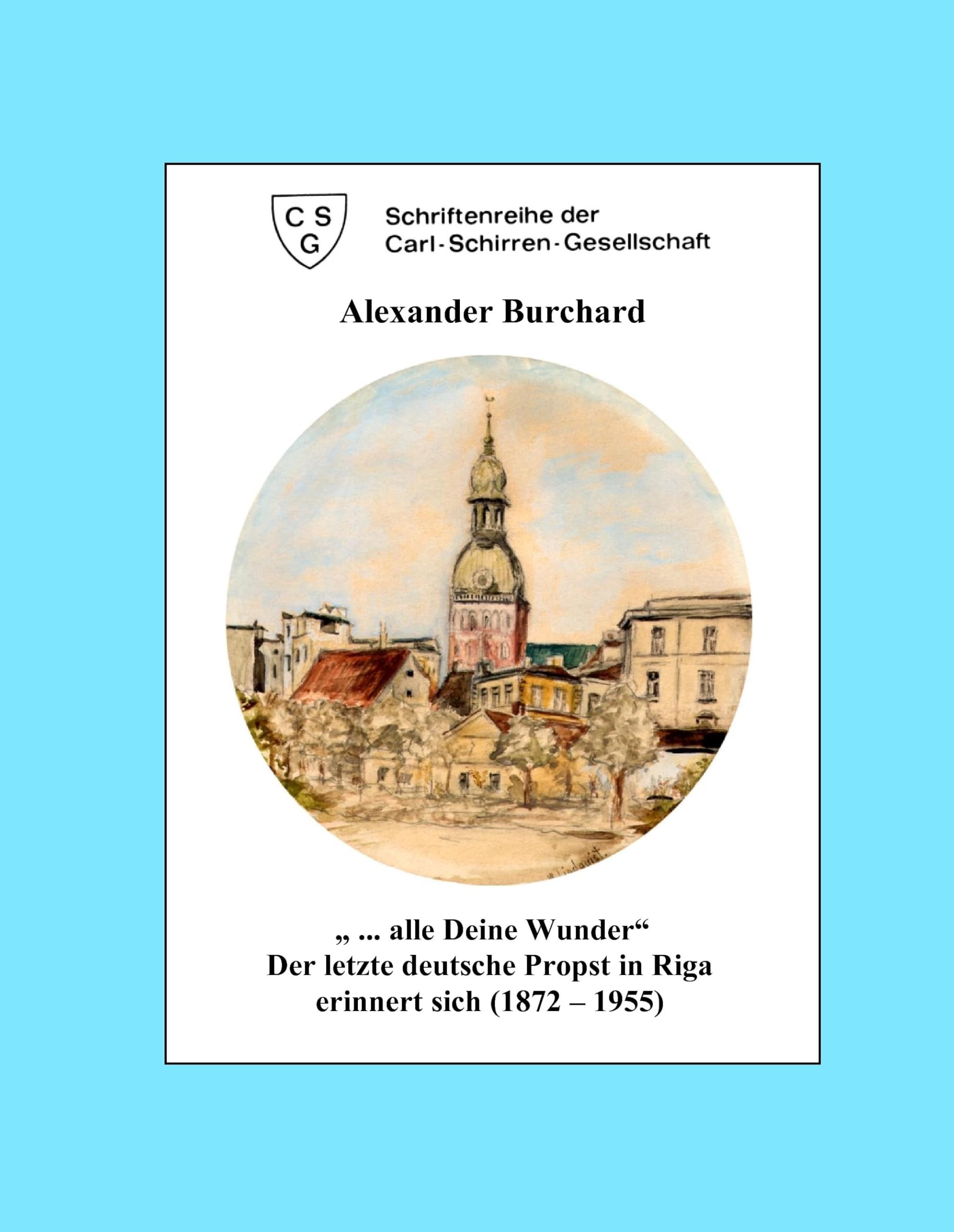 Alexander Burchard "... alle Deine Wunder": Der letzte deutsche Probst in Riga erinnert sich (1872-1955) Personalities