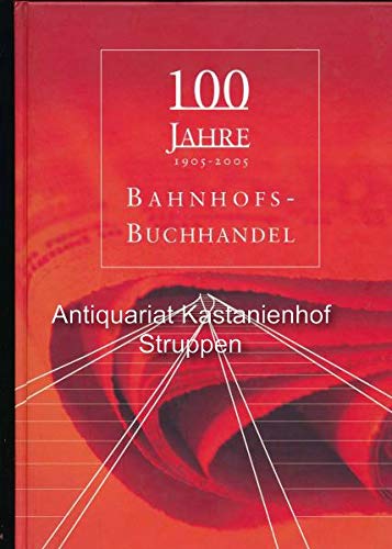 100 (Hundert) Jahre Bahnhofs-Buchhandel : 1905 - 2005 , Festschrift aus Anlass des 100-jhrigen Jubilums des Verbandes Deutscher Bahnhofsbuchhndler e.V. Books