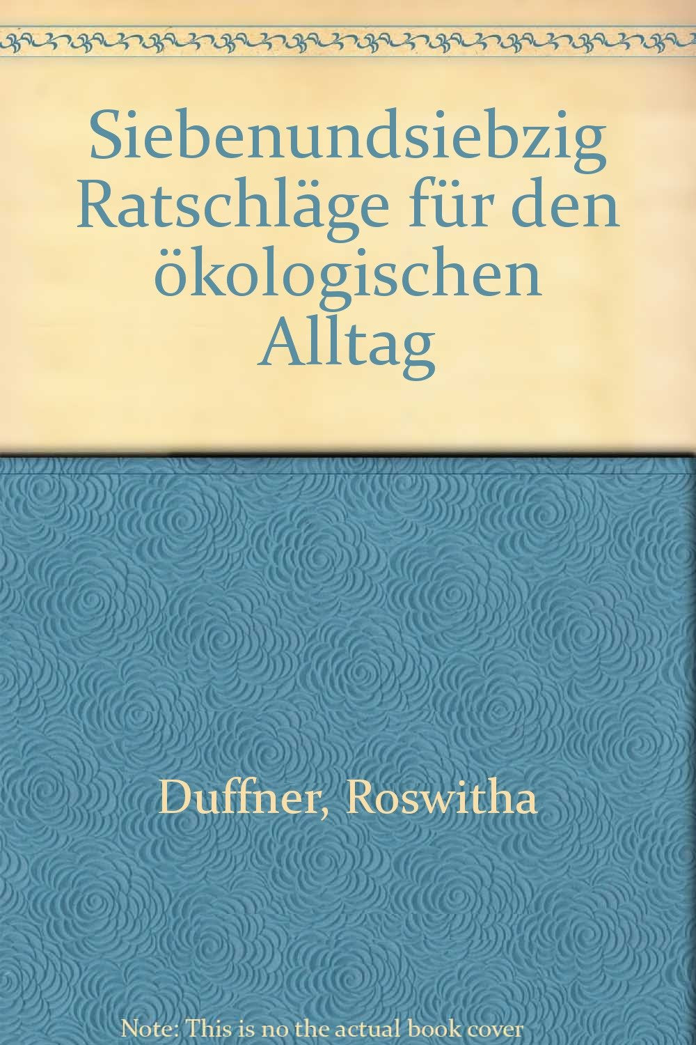 Siebenundsiebzig Ratschläge für den ökologischen Alltag Natural Sciences