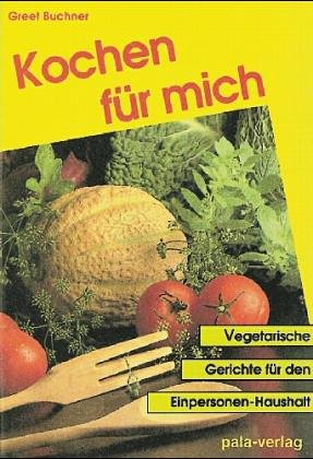 Kochen für mich: Vegetarische Rezepte für den Einpersonenhaushalt Health, Nutrition & Fitness