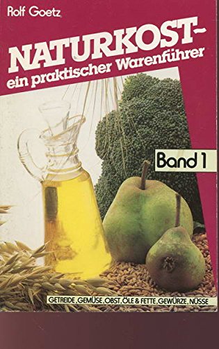 Naturkost - ein praktischer Warenführer: Getreide, Gemüse, Obst, Fett, Gewürze, Nüsse Health, Nutrition & Fitness