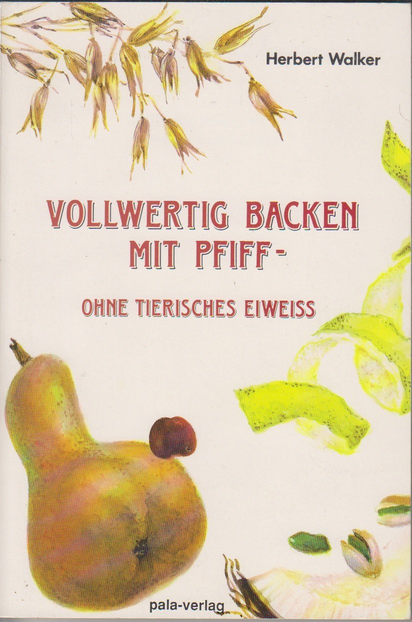 Vollwertig Backen mit Pfiff, ohne tierisches Eiweiß book