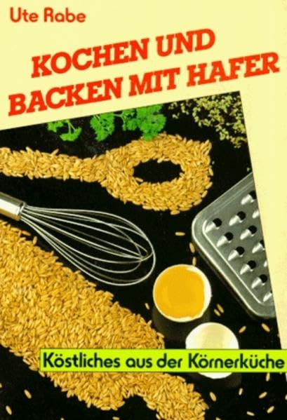 Kochen und Backen mit Hafer: Köstliches aus der Körnerküche Health, Nutrition & Fitness Books