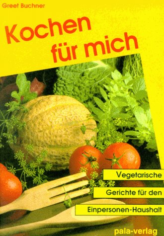 Kochen für mich: Vegetarische Gerichte für den Einpersonen-Haushalt Leisure, Home & Garden