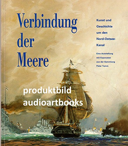 Verbindung der Meere. Kunst und Geschichte um den Nord-Ostsee-Kanal Professional & Reference Books