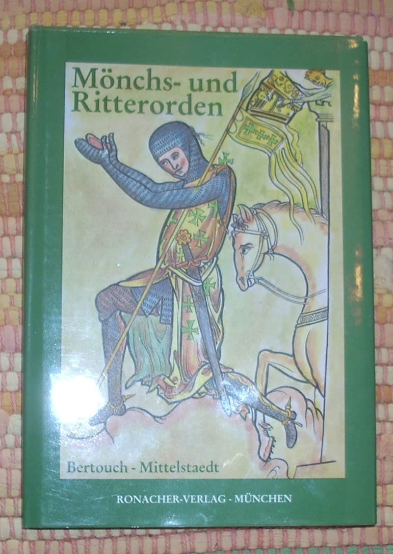 Mönchs- und Ritterorden. Kurzgefasste Geschichte der geistlichen Genossenschaften und der daraus hervorgegangenen Ritterorden Politics & History
