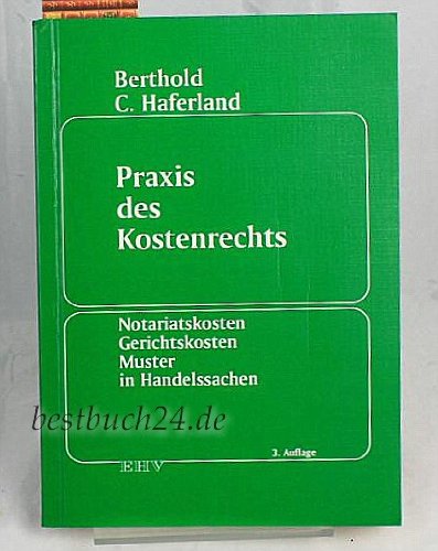 Praxis des Kostenrechts. Notariatskosten, Gerichtskosten, Muster in Handelssachen Law