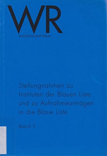 Stellungnahmen zu Instituten der Blauen Liste: Stellungnahmen zu Instituten der Blauen Liste und zu Aufnahmeanträgen in die Blaue Liste. Band X Reference Books