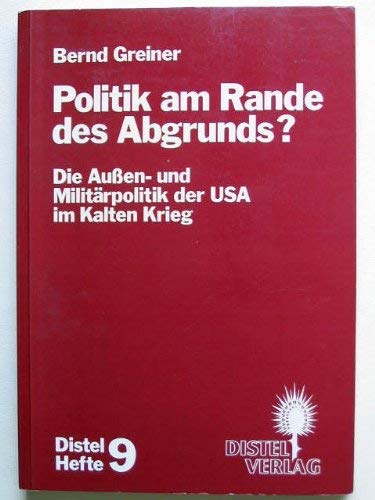 Politik am Rande des Abgrunds?: Aussen- und Militärpolitik der USA im Kalten Krieg (Distel-Hefte) Politics & History