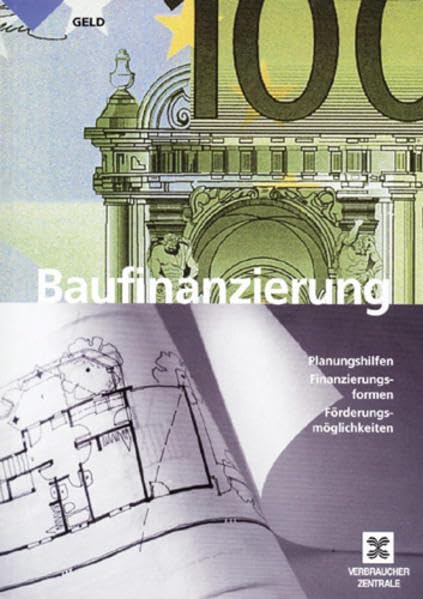 Baufinanzierung: Planungshilfen - Finanzierungsformen - Förderungsmöglichkeiten Law