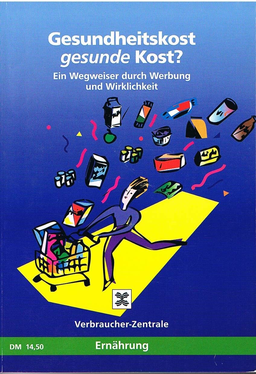 Gesundheitskost - gesunde Kost?: Ein Wegweiser durch Werbung und Wirklichkeit Health, Nutrition & Fitness
