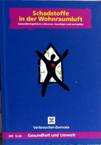 Schadstoffe in der Wohnraumluft: Gesundheitsgefahren erkennen, beseitigen und vermeiden Business & Technology