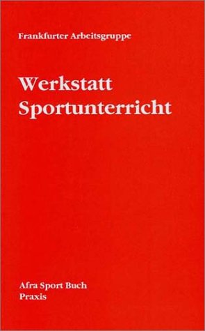 Werkstatt Sportunterricht (Book on Demand): Hrsg. v. d. Frankfurter Arbeitsgruppe Education & Training