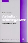 Arbeitsschutzgesetz: Leitfaden für die Praxis (PraxisReihe Arbeit - Gesundheit - Umwelt) Law