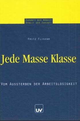 Jede Masse Klasse: Vom Aussterben der Arbeitslosigkeit (Zukunft der Arbeit - Arbeit der Zukunft) Law