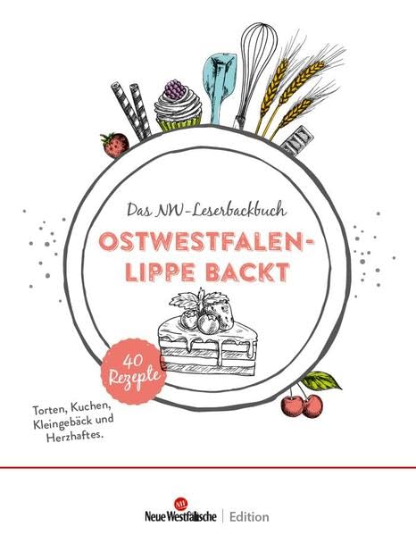 Ostwestfalen-Lippe backt: Das NW-Leserbackbuch Leisure, Home & Garden