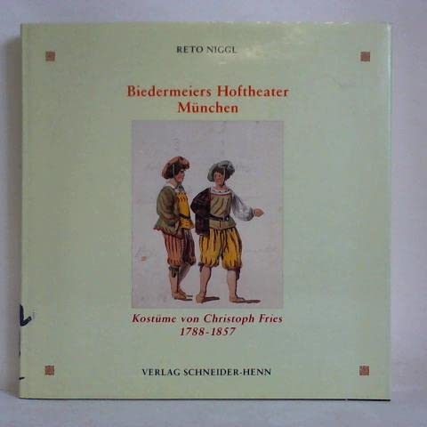 Biedermeiers Hoftheater München. Die Kostümentwürfe von Christoph Fries 1788-1857. Books