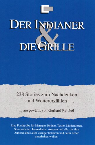 Der Indianer & die Grille: 238 Storys zum Nachdenken und Weitererzählen Business, Finance & Career